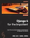 Django 4 for the Impatient: Learn the core concepts of Python web development with Django in one weekend