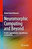 Neuromorphic Computing and Beyond: Parallel, Approximation, Near Memory, and Quantum (English Edition)
