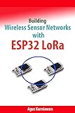 Building Wireless Sensor Networks with ESP32 LoRa (English Edition)
