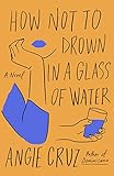 How Not to Drown in a Glass of Water: A Novel