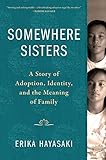 Somewhere Sisters: A Story of Adoption, Identity, and the Meaning of Family