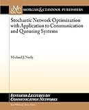 Stochastic Network Optimization with Application to Communication and Queueing Systems (Synthesis Lectures on Communication Networks, 7, Band 7)