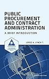 Public Procurement and Contract Administration: A Brief Introduction (Procurement ClassRoom Series)