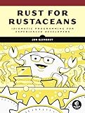 Rust for Rustaceans: Idiomatic Programming for Experienced Developers