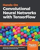 Hands-On Convolutional Neural Networks with TensorFlow: Solve computer vision problems with modeling in TensorFlow and Python (English Edition)