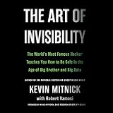 The Art of Invisibility: The World's Most Famous Hacker Teaches You How to Be Safe in the Age of Big Brother and Big Data